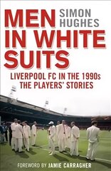 Men in White Suits: Liverpool FC in the 1990s - The Players' Stories hind ja info | Tervislik eluviis ja toitumine | kaup24.ee