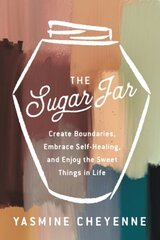 Sugar Jar: Create Boundaries, Embrace Self-Healing, and Enjoy the Sweet Things in Life hind ja info | Ühiskonnateemalised raamatud | kaup24.ee