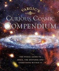 Vargic's Curious Cosmic Compendium: Space, the Universe and Everything Within It цена и информация | Книги о питании и здоровом образе жизни | kaup24.ee