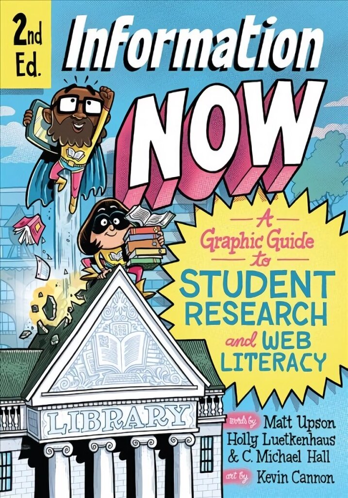 Information Now, Second Edition: A Graphic Guide to Student Research and Web Literacy Second Edition цена и информация | Entsüklopeediad, teatmeteosed | kaup24.ee