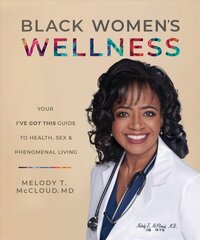 Black Women's Wellness: Your I've Got This! Guide to Health, Sex, and Phenomenal Living цена и информация | Книги по социальным наукам | kaup24.ee