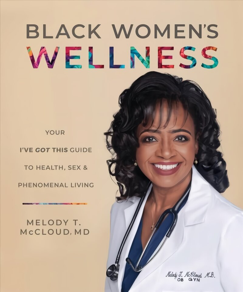 Black Women's Wellness: Your I've Got This! Guide to Health, Sex, and Phenomenal Living hind ja info | Ühiskonnateemalised raamatud | kaup24.ee