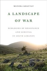 Landscape of War: Ecologies of Resistance and Survival in South Lebanon hind ja info | Ühiskonnateemalised raamatud | kaup24.ee