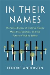 In Their Names: The Untold Story of Victims' Rights, Mass Incarceration, and the Future of Public Safety hind ja info | Ühiskonnateemalised raamatud | kaup24.ee