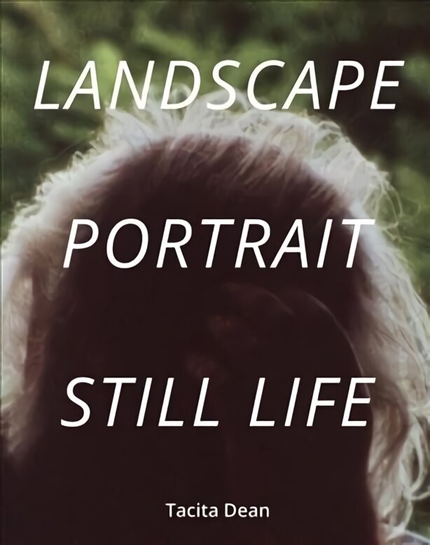 Tacita Dean: Landscape, Portrait, Still Life hind ja info | Kunstiraamatud | kaup24.ee