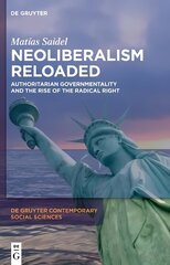 Neoliberalism Reloaded: Authoritarian Governmentality and the Rise of the Radical Right цена и информация | Книги по социальным наукам | kaup24.ee