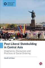 Post-Liberal Statebuilding in Central Asia: Imaginaries, Discourses and Practices of Social Ordering цена и информация | Книги по социальным наукам | kaup24.ee