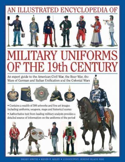 Illustrated Encyclopedia of Military Uniforms of the 19th Century: An Expert Guide to the American Civil War, the Boer War, the Wars of German and Italian Unification and the Colonial Wars цена и информация | Ühiskonnateemalised raamatud | kaup24.ee