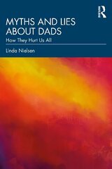 Myths and Lies about Dads: How They Hurt Us All hind ja info | Ühiskonnateemalised raamatud | kaup24.ee