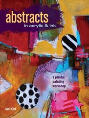 Abstracts in Acrylic and Ink: A Playful Painting Workshop цена и информация | Книги об искусстве | kaup24.ee