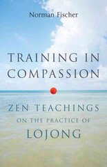 Training in Compassion: Zen Teachings on the Practice of Lojong цена и информация | Духовная литература | kaup24.ee