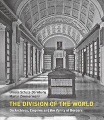 Division of the World: On Archives, Empires and the Vanity of Borders цена и информация | Книги по фотографии | kaup24.ee