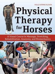 Physical Therapy For Horses: A Visual Course In Massage, Stretching, Rehabilitation, Anatomy, And Biomechanics цена и информация | Пособия по изучению иностранных языков | kaup24.ee