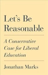 Let's Be Reasonable: A Conservative Case for Liberal Education hind ja info | Ühiskonnateemalised raamatud | kaup24.ee