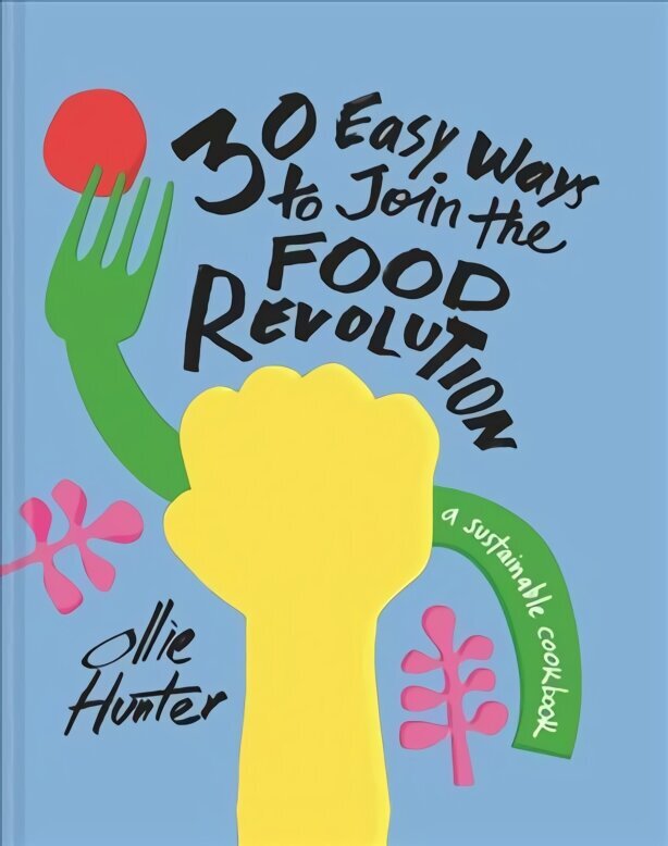 30 Easy Ways to Join the Food Revolution: A Sustainable Cookbook цена и информация | Ühiskonnateemalised raamatud | kaup24.ee