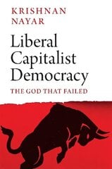 Liberal Capitalist Democracy: The God that Failed hind ja info | Ühiskonnateemalised raamatud | kaup24.ee