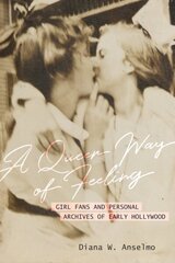 Queer Way of Feeling: Girl Fans and Personal Archives of Early Hollywood hind ja info | Ühiskonnateemalised raamatud | kaup24.ee