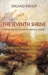 Seventh Shrine: Meditations on the African Spiritual Journey: From the Middle Passage to the Mountaintop hind ja info | Ühiskonnateemalised raamatud | kaup24.ee