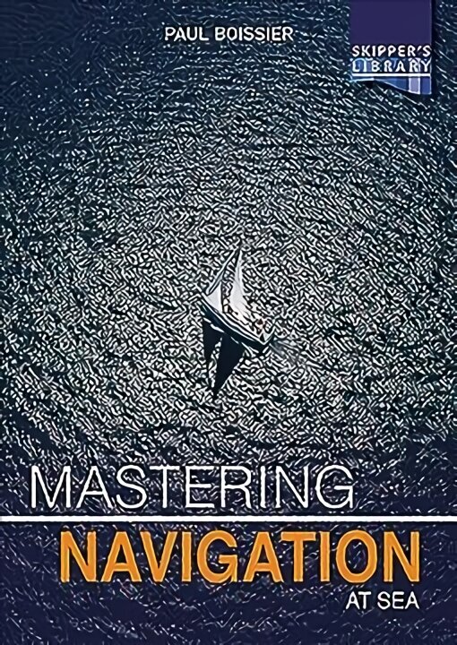 Mastering Navigation at Sea: De-Mystifying Navigation for the Cruising Skipper цена и информация | Ühiskonnateemalised raamatud | kaup24.ee