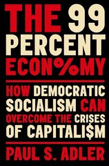 99 Percent Economy: How Democratic Socialism Can Overcome the Crises of Capitalism hind ja info | Ühiskonnateemalised raamatud | kaup24.ee