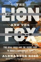 Lion And The Fox: Two Rival Spies and the Secret Plot to Build a Confederate Navy цена и информация | Книги по социальным наукам | kaup24.ee