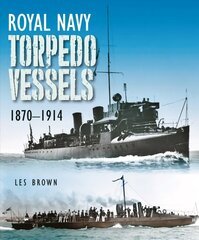 Royal Navy Torpedo Vessels: 1870 - 1914 цена и информация | Книги по социальным наукам | kaup24.ee