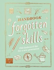 Handbook of Forgotten Skills: Old fashioned fun for a new generation цена и информация | Книги для подростков и молодежи | kaup24.ee