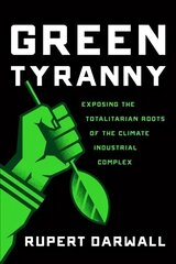 Green Tyranny: Exposing the Totalitarian Roots of the Climate Industrial Complex hind ja info | Ühiskonnateemalised raamatud | kaup24.ee
