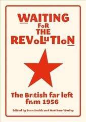 Waiting for the Revolution: The British Far Left from 1956 цена и информация | Книги по социальным наукам | kaup24.ee
