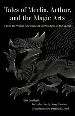 Tales of Merlin, Arthur, and the Magic Arts: From the Welsh Chronicle of the Six Ages of the World цена и информация | Фантастика, фэнтези | kaup24.ee