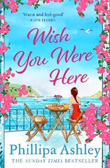 Wish You Were Here: Escape with an absolutely perfect and uplifting romantic read from the Sunday Times bestseller цена и информация | Фантастика, фэнтези | kaup24.ee