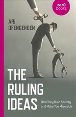 Ruling Ideas, The: How They Ruin Society and Make You Miserable hind ja info | Ühiskonnateemalised raamatud | kaup24.ee