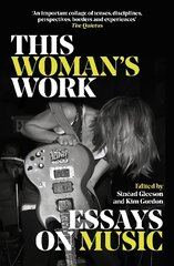 This Woman's Work: Essays on Music hind ja info | Ühiskonnateemalised raamatud | kaup24.ee