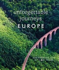 Unforgettable Journeys Europe: Discover the Joys of Slow Travel цена и информация | Путеводители, путешествия | kaup24.ee