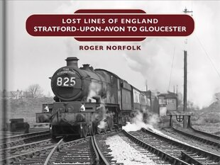 Lost Lines: Stratford-upon-Avon to Gloucester hind ja info | Reisiraamatud, reisijuhid | kaup24.ee