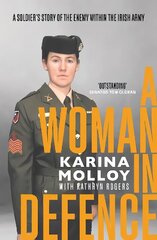 Woman in Defence: A Soldier's Story of the Enemy Within the Irish Army цена и информация | Биографии, автобиогафии, мемуары | kaup24.ee