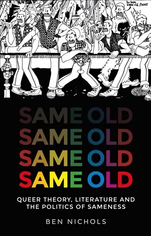 Same Old: Queer Theory, Literature and the Politics of Sameness цена и информация | Ajalooraamatud | kaup24.ee