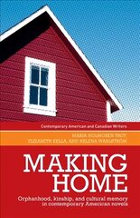 Making Home: Orphanhood, Kinship and Cultural Memory in Contemporary American Novels hind ja info | Ajalooraamatud | kaup24.ee