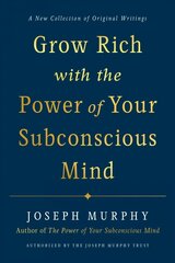 Grow Rich with the Power of Your Subconscious Mind: A New Collection of Original Writings Authorised by the Joseph Murphy Trust цена и информация | Самоучители | kaup24.ee
