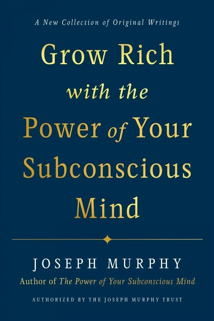 Grow Rich with the Power of Your Subconscious Mind: A New Collection of Original Writings Authorised by the Joseph Murphy Trust hind ja info | Eneseabiraamatud | kaup24.ee