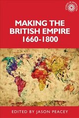 Making the British Empire, 1660-1800 цена и информация | Исторические книги | kaup24.ee