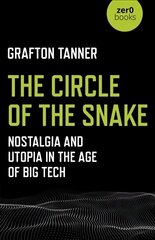 Circle of the Snake, The: Nostalgia and Utopia in the Age of Big Tech hind ja info | Majandusalased raamatud | kaup24.ee