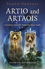 Pagan Portals - Artio and Artaois: A Journey Towards the Celtic Bear Gods hind ja info | Usukirjandus, religioossed raamatud | kaup24.ee