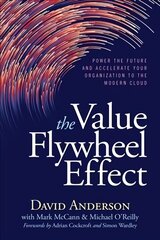 Value Flywheel Effect: Power the Future and Accelerate Your Organization to the Modern Cloud цена и информация | Книги по экономике | kaup24.ee