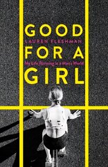 Good for a Girl: My Life Running in a Man's World - The New York Times Bestseller цена и информация | Биографии, автобиогафии, мемуары | kaup24.ee