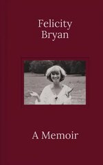 Felicity Bryan: A Memoir hind ja info | Elulooraamatud, biograafiad, memuaarid | kaup24.ee