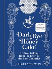 Dark Rye and Honey Cake: Festival baking from the heart of the Low Countries цена и информация | Книги рецептов | kaup24.ee