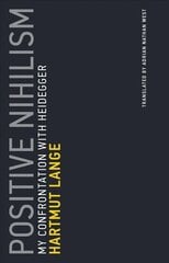 Positive Nihilism: My Confrontation with Heidegger, Volume 6 цена и информация | Исторические книги | kaup24.ee