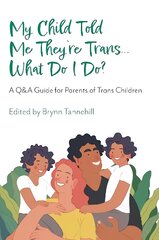 My Child Told Me They're Trans...What Do I Do?: A Q&A Guide for Parents of Trans Children цена и информация | Самоучители | kaup24.ee