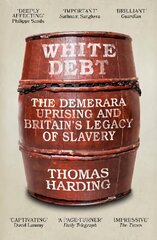 White Debt: The Demerara Uprising and Britain's Legacy of Slavery цена и информация | Исторические книги | kaup24.ee